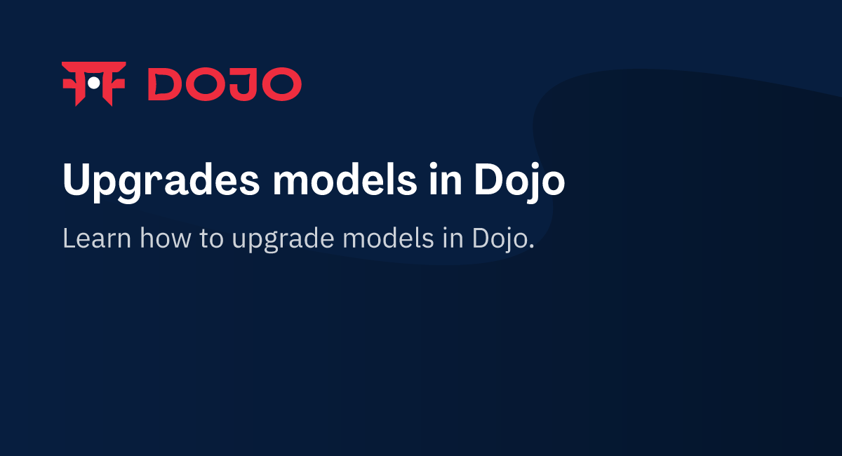 Upgrades models in Dojo – Dojo Documentation