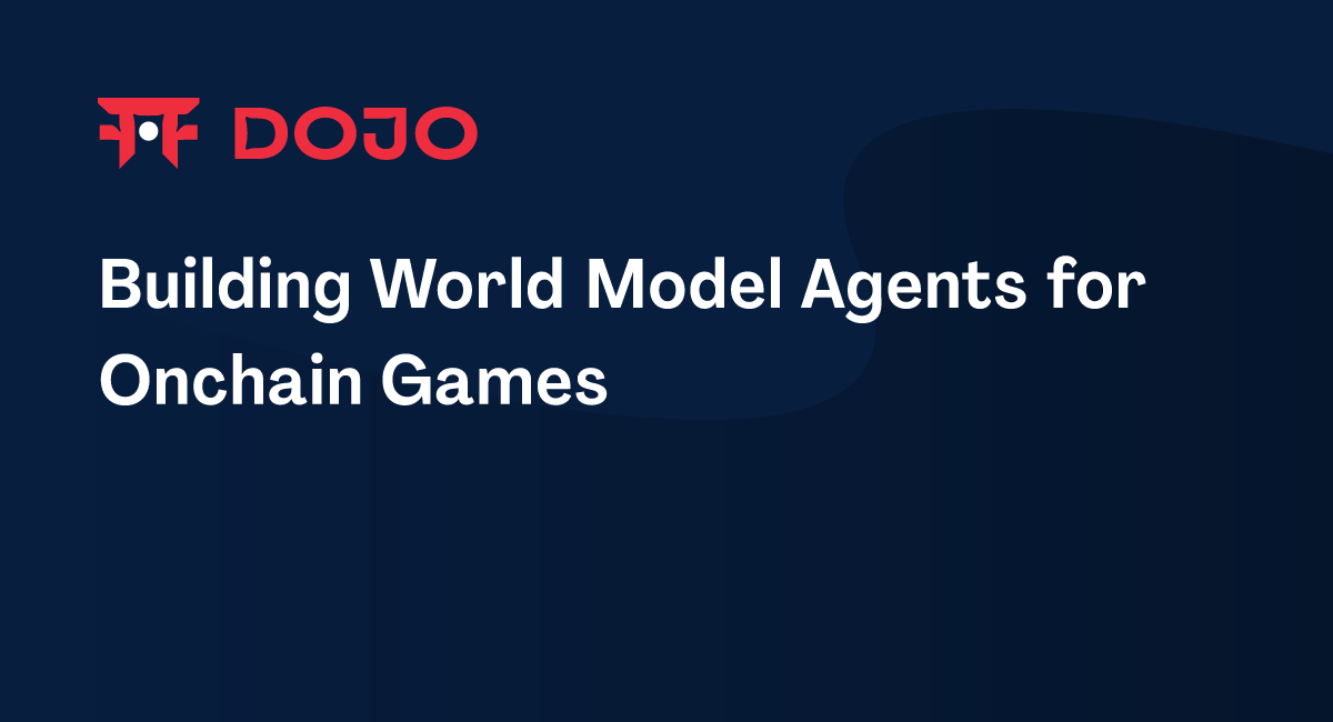 Building World Model Agents for Onchain Games – Dojo Documentation