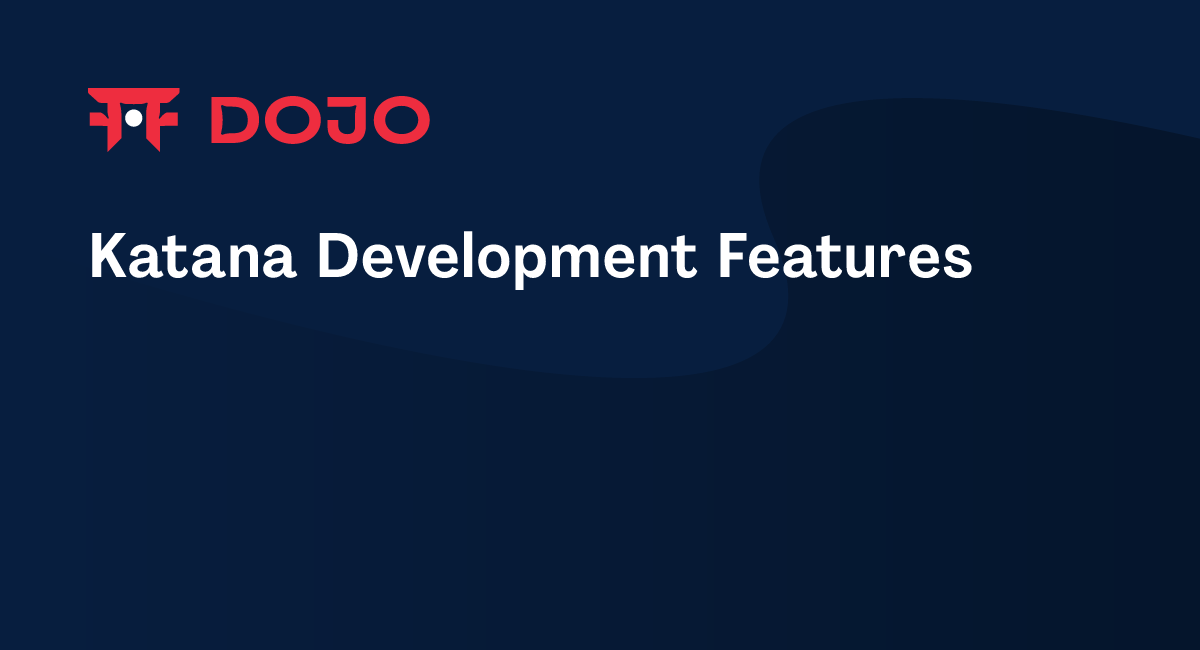 Katana Development Features – Dojo Documentation