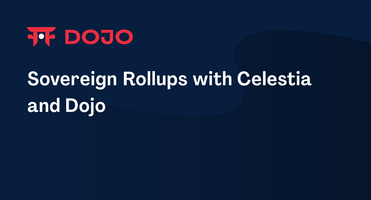 Sovereign Rollups with Celestia and Dojo – Dojo Documentation