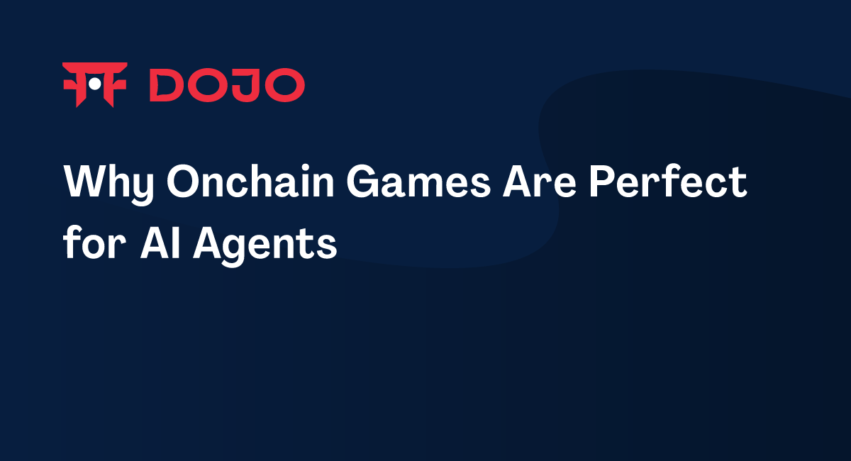 Why Onchain Games Are Perfect for AI Agents – Dojo Documentation